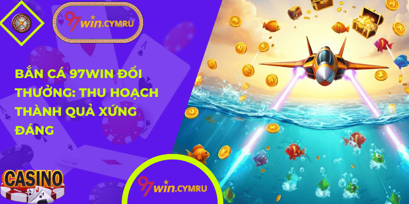 Bắn cá 97win đổi thưởng 02